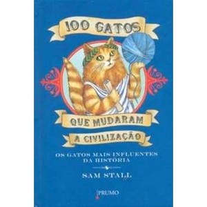 9788579270161 - 100 GATOS QUE MUDARAM A CIVILIZAÇÃO - SAM STALL