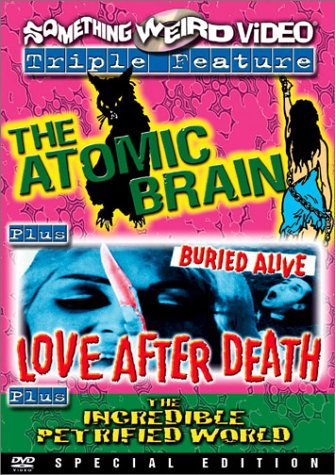 0014381018325 - THE ATOMIC BRAIN/LOVE AFTER DEATH/THE INCREDIBLE PETRIFIED WORLD (SPECIAL EDITION)