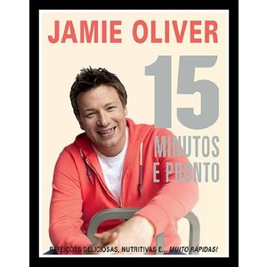 9788525053459 - 15 MINUTOS E PRONTO - REFEIÇÕES DELICIOSAS, NUTRITIVAS E MUITO RÁPIDAS! - JAMIE OLIVER