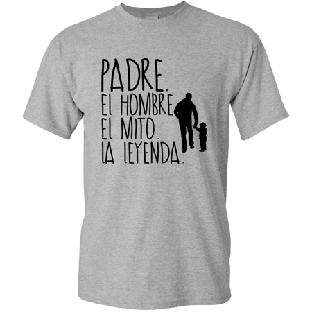 0305252127537 - PADRE EL HOMBRE EL MITO LA LEYENDA FATHER DAD SPANISH SHIRTS EN ESPANOL GRAPHIC T-SHIRT