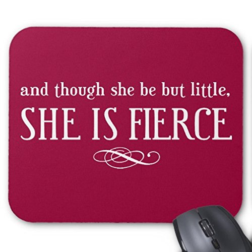 3519338405816 - GENERIC AND THOUGH SHE BE BUT LITTLE, SHE IS FIERCE OFFICE&GAMING RECTANGLE MOUSE PAD IN 250MM*200MM*3MM