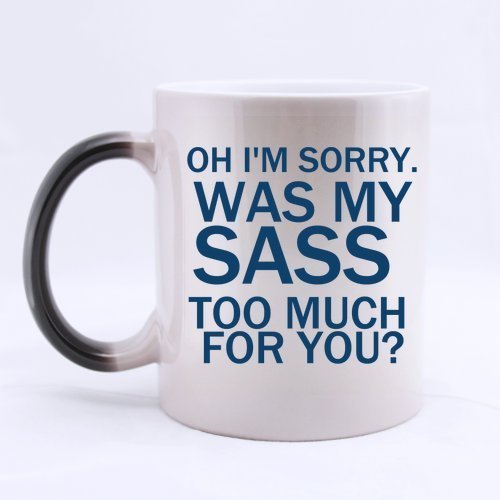 4743101346603 - COFFEE MUGS,WHITE CERAMIC MUGS,FRIENDS GIFTS OFFICE GIFTS FUNNY QUOTES OH I'M SORRY. WAS MY SASS TOO MUCH FOR YOU? 100% CERAMIC 11-OUNCE MORPHING MUG CUP - 11 OZ