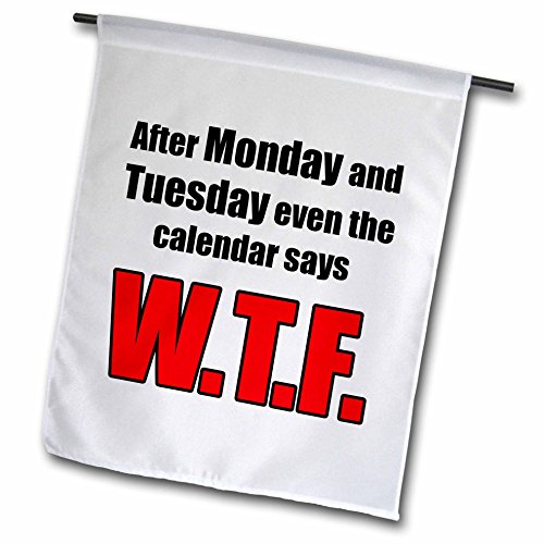 0499163906012 - 3DROSE FL_163906_1 AFTER MONDAY AND TUESDAY EVEN THE CALENDAR SAYS WTF GARDEN FLAG, 12 BY 18-INCH