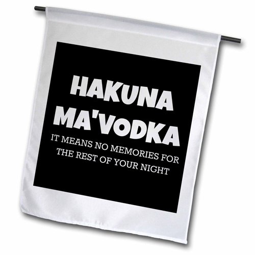 0499201900019 - 3DROSE FL_201900_1 HAKUNA MAVODKA MEANS NO MEMORIES FOR THE REST OF YOUR NIGHT GARDEN FLAG, 12 BY 18