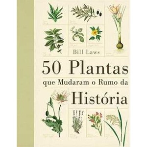 9788575429181 - 50 PLANTAS QUE MUDARAM O RUMO DA HISTÓRIA - BILL LAWS