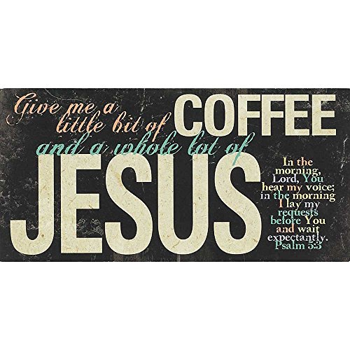 0603799565424 - TABLETOP/WALL PLAQUE - GIVE ME A LITTLE BIT OF COFFEE AND A WHOLE LOT OF JESUS PSALM 5:3