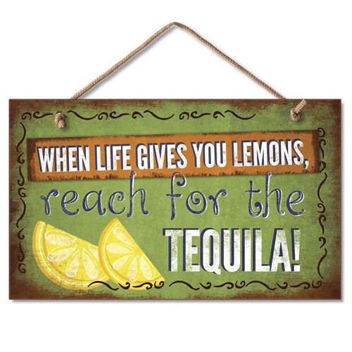 0608814440410 - WHEN LIFE GIVES YOU LEMONS REACH FOR THE TEQUILA! 9 X 6 WOOD SIGN