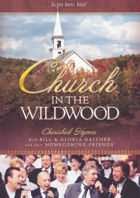 0617884444297 - BILL AND GLORIA GAITHER AND THEIR HOMECOMING FRIENDS: CHURCH IN THE WILDWOOD