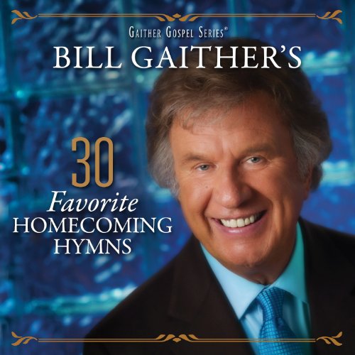 0617884896829 - BILL GAITHER'S 30 FAVORITE HOMECOMING HYMNS
