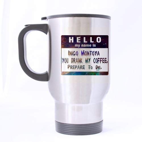 0631378187569 - DURABLE HELLO MY NAME IS INIGO MONTOYA YOU DRANK MY COFFEE PREPARE TO DIE THEME - 100% STAINLESS STEEL MATERIAL TRAVEL MUGS - 14OZ SIZES