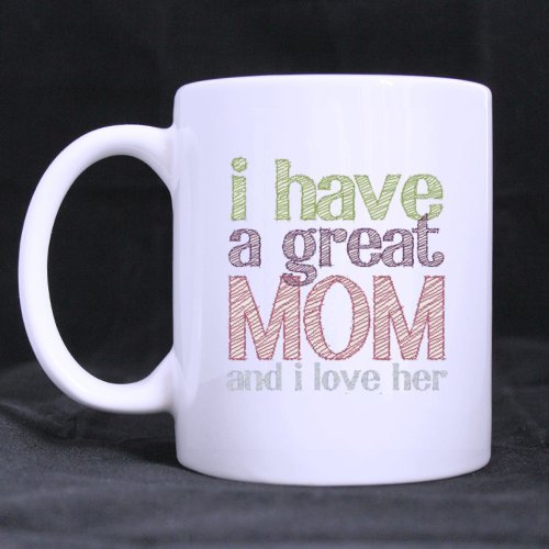 0631979054024 - SPECIAL GIFT FOR CHRISTMAS / NEW YEAR / BIRTHDAY - WHITE MUG - FASHION COLORFUL DESIGN FOR MOTHER I HAVE A GREAT MOM AND I LOVE HER 11OZ/100% CERAMIC CUSTOM COFFEE / TEA MUG