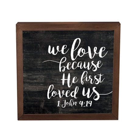 0656200283981 - WE LOVE BECAUSE HE FIRST LOVED US 11 X 11 INCH SOLID PINE WOOD FARMHOUSE FRAME WALL PLAQUE