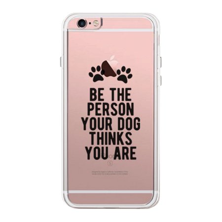 0665760978503 - 365 PRINTING BE THE PERSON YOUR DOG THINKS IPHONE 6 6S PLUS CASE CLEAR PHONECASE