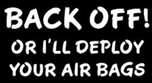 0694157132563 - BACK OFF! OR I'LL DEPLOY YOUR AIRBAGS DECAL VINYL STICKER|CARS TRUCKS WALLS LAPTOP FUNNY|WHITE|6 X 3 IN|KCD350