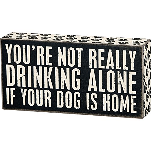 0712392270571 - YOU'RE NOT REALLY DRINKING ALONE IF YOUR DOG IS HOME - WOOD BOX SIGN - BLACK & WHITE FOR WALL HANGING, TABLE OR DESK 8-IN