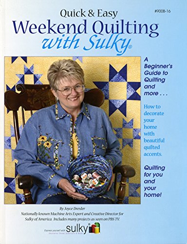 0727072900167 - SULKY OF AMERICA QUICK AND EASY WEEKEND QUILTING WITH SULKY EMBELISHMENT DECOR