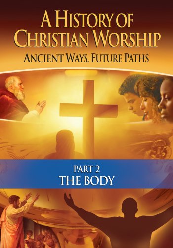 0727985013817 - A HISTORY OF CHRISTIAN WORSHIP: PART 2, THE BODY
