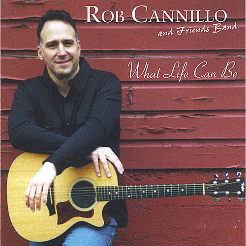 0783707098906 - ROB CANNILLO & FRIENDS BAND - WHAT LIFE CAN BE