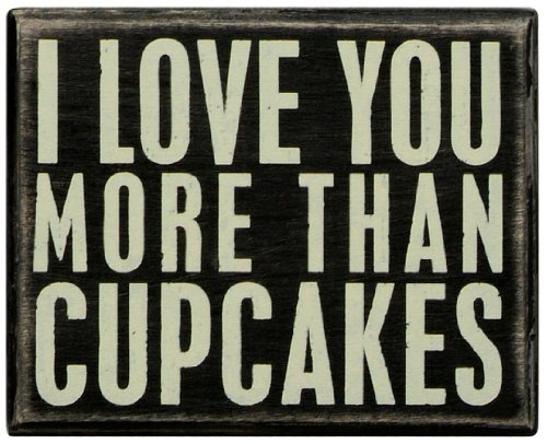 0787543856560 - PRIMITIVES BY KATHY BOX SIGN,I LOVE YOU MORE THAN CUPCAKES, 5-INCH BY 4-INCH