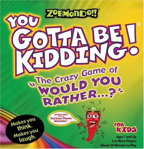 0787551244007 - ZOBMONDO!! YOU GOTTA BE KIDDING THE CRAZY GAME OF WOULD YOU RATHER FOR KIDS