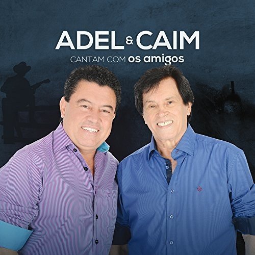 7899340706641 - ADEL & CAIM - CANTAM COM OS AMIGOS (CD)