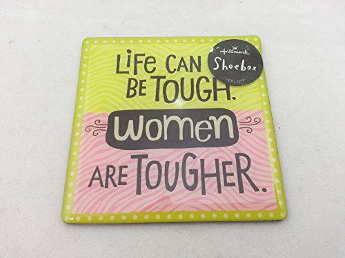 0795902164065 - HALLMARK SHOEBOX - LIFE CAN BE TOUGH. WOMEN ARE TOUGHER 3-1/4 SQUARE MAGNET GGF2114
