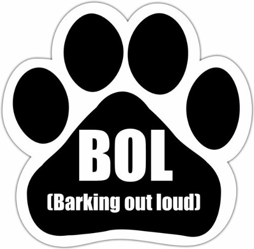 0831310138172 - BOL- BARKING OUT LOUD CAR MAGNET WITH UNIQUE PAW SHAPED DESIGN MEASURES 5.2 BY 5.2 INCHES COVERED IN HIGH QUALITY UV GLOSS FOR WEATHER PROTECTION