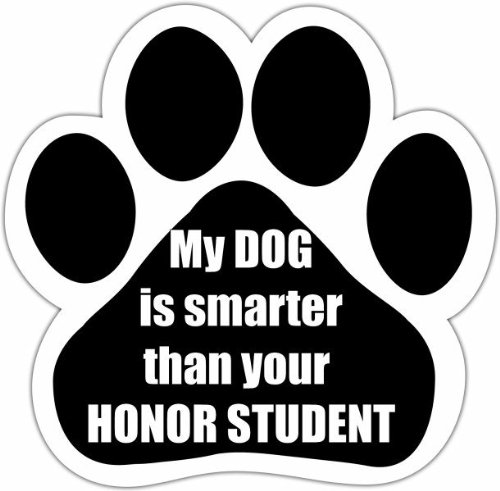 0831310138530 - MY DOG IS SMARTER THAN YOUR HONOR STUDENT CAR MAGNET WITH UNIQUE PAW SHAPED DESIGN MEASURES 5.2 BY 5.2 INCHES COVERED IN HIGH QUALITY UV GLOSS FOR WEATHER PROTECTION
