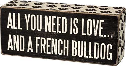0883504296007 - PRIMITIVES BY KATHY BOX SIGN - ALL YOU NEED IS LOVE AND A FRENCH BULLDOG