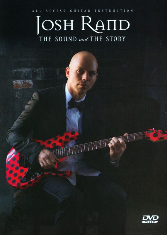 0884088967635 - JOSH RAND: THE SOUND AND THE STORY - ALL-ACCESS GUITAR INSTRUCTION