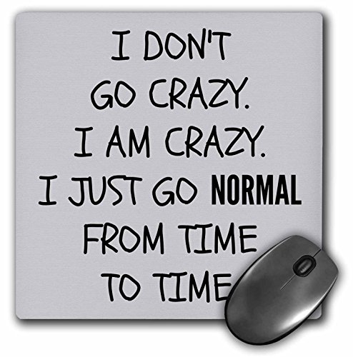 0888414431487 - 3DROSE I DON'T GO CRAZY I AM CRAZY I JUST GO NORMAL FROM TIME TO TIME - MOUSE PAD