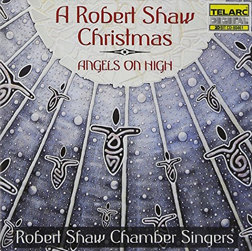 0089408046124 - ANGELS ON HIGH A ROBERT SHAW CHRISTMAS - CD
