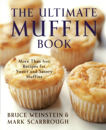 9780060096762 - THE ULTIMATE MUFFIN BOOK: MORE THAN 600 RECIPES FOR SWEET AND SAVORY MUFFINS (ULTIMATE COOKBOOKS)