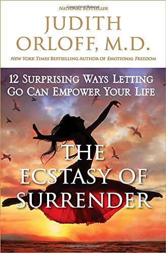 9780307338204 - THE ECSTASY OF SURRENDER : 12 SURPRISING WAYS LETTING GO CAN EMPOWER YOUR LIFE