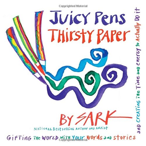 9780307341709 - JUICY PENS, THIRSTY PAPER: GIFTING THE WORLD WITH YOUR WORDS AND STORIES, AND CREATING THE TIME AND ENERGY TO ACTUALLY DO IT