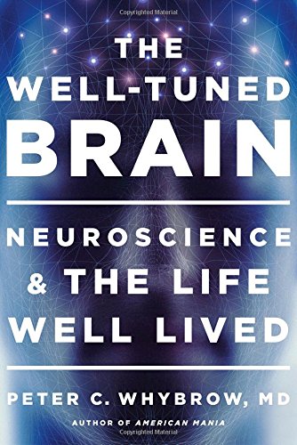 9780393072921 - THE WELL-TUNED BRAIN: NEUROSCIENCE AND THE LIFE WELL LIVED