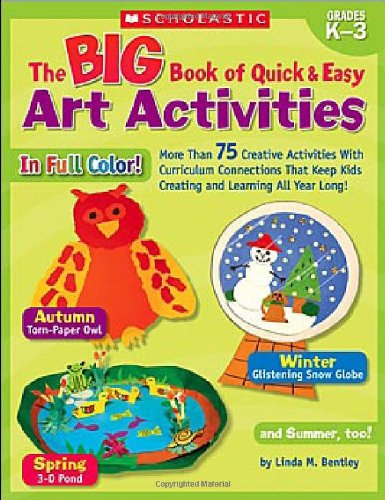 9780439580601 - BIG BOOK OF QUICK & EASY ART ACTIVITIES: MORE THAN 75 CREATIVE ACTIVITIES WITH CURRICULUM CONNECTIONS THAT KEEP KIDS CREATING AND LEARNING ALL YEAR LONG!