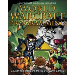 9780470481288 - WORLD OF WARCRAFT PROGRAMMING: A GUIDE AND REFERENCE FOR CREATING WOW ADDONS