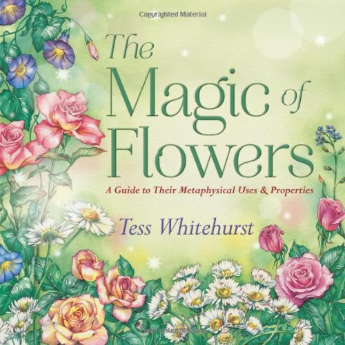 9780738731940 - THE MAGIC OF FLOWERS: A GUIDE TO THEIR METAPHYSICAL USES & PROPERTIES
