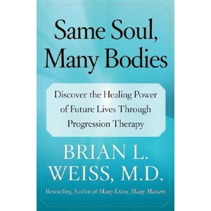 9780743264341 - SAME SOUL, MANY BODIES: DISCOVER THE HEALING POWER OF FUTURE LIVES THROUGH PROGRESSION THERAPY