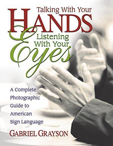 9780757000072 - TALKING WITH YOUR HANDS, LISTENING WITH YOUR EYES: A COMPLETE PHOTOGRAPHIC GUIDE TO AMERICAN SIGN LANGUAGE