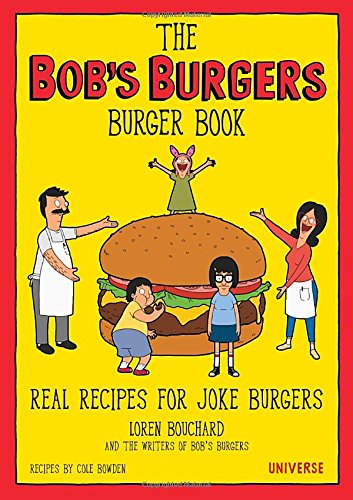 9780789331144 - THE BOB'S BURGERS BURGER BOOK : REAL RECIPES FOR JOKE BURGERS