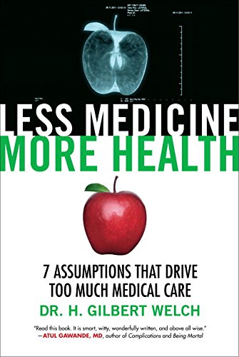 9780807071649 - LESS MEDICINE, MORE HEALTH: 7 ASSUMPTIONS THAT DRIVE TOO MUCH MEDICAL CARE