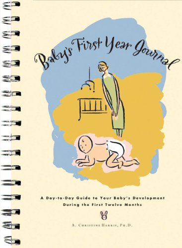 9780811822053 - BABY'S FIRST YEAR JOURNAL : A DAY-TO-DAY GUIDE TO YOUR BABY'S DEVELOPMENT DURING THE FIRST TWELVE MONTHS