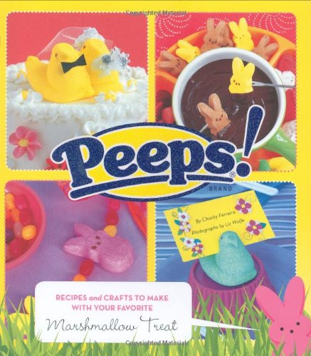 9780811860413 - PEEPS: RECIPES AND CRAFTS TO MAKE WITH YOUR FAVORITE MARSHMALLOW TREAT
