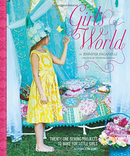 9780811874441 - GIRL'S WORLD: TWENTY-ONE SEWING PROJECTS TO MAKE FOR LITTLE GIRLS