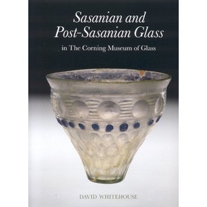 9780872901582 - SASANIAN AND POST-SASANIAN GLASS IN THE CORNING MUSEUM OF GLASS (CORNING MUSEUM OF GLASS CATALOG)