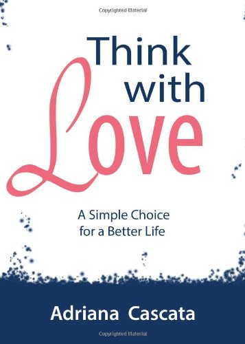 9780985432027 - THINK WITH LOVE: A SIMPLE CHOICE FOR A BETTER LIFE