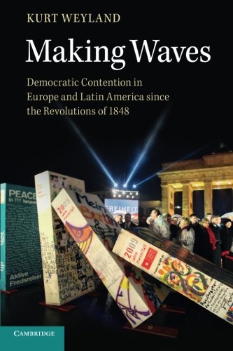 9781107622784 - MAKING WAVES: DEMOCRATIC CONTENTION IN EUROPE AND LATIN AMERICA SINCE THE REVOLUTIONS OF 1848