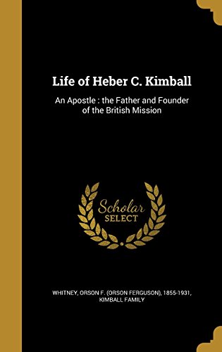 9781371275402 - LIFE OF HEBER C. KIMBALL: AN APOSTLE: THE FATHER AND FOUNDER OF THE BRITISH MISSION
